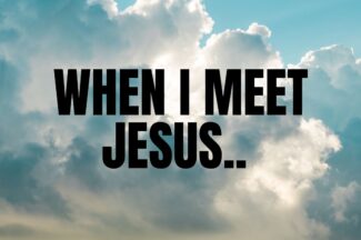 Thumbnail for the post titled: When I Meet Jesus